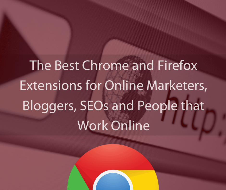The Best Chrome and Firefox Extensions for Online Marketers, Bloggers, and People that Work Online